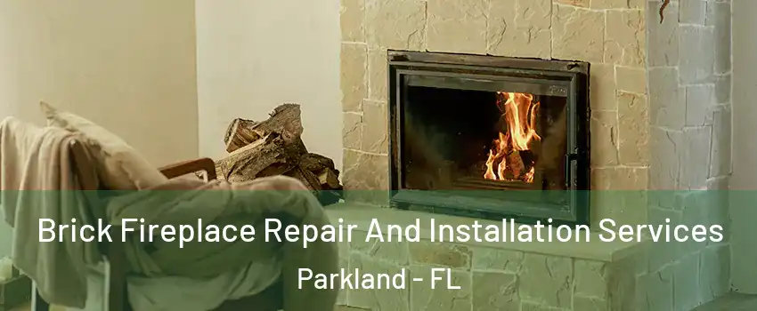  Brick Fireplace Repair And Installation Services Parkland - FL