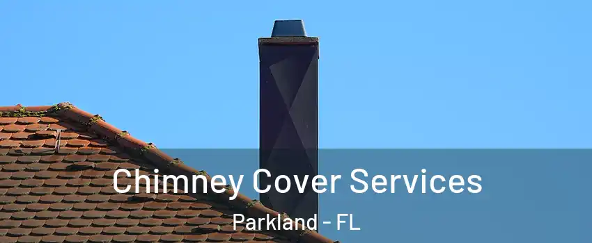  Chimney Cover Services Parkland - FL