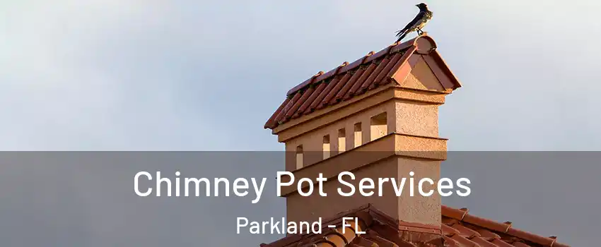  Chimney Pot Services Parkland - FL