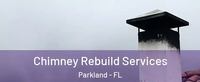  Chimney Rebuild Services Parkland - FL