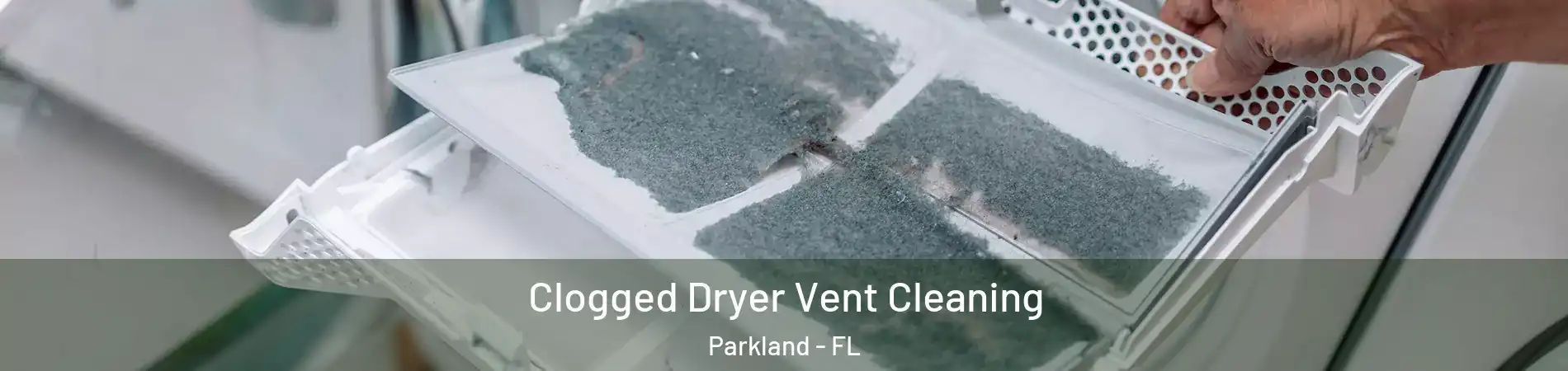  Clogged Dryer Vent Cleaning Parkland - FL