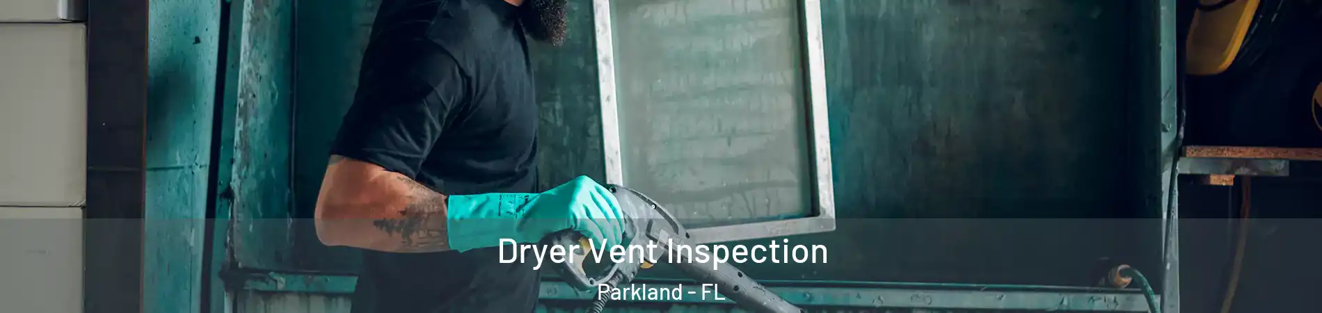  Dryer Vent Inspection Parkland - FL