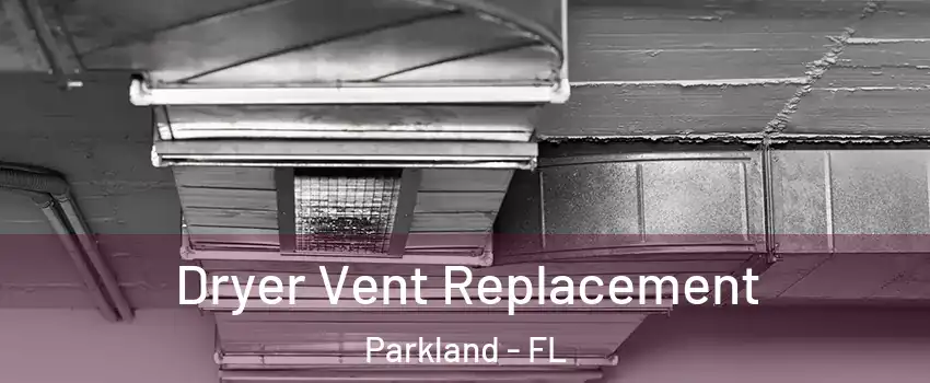  Dryer Vent Replacement Parkland - FL