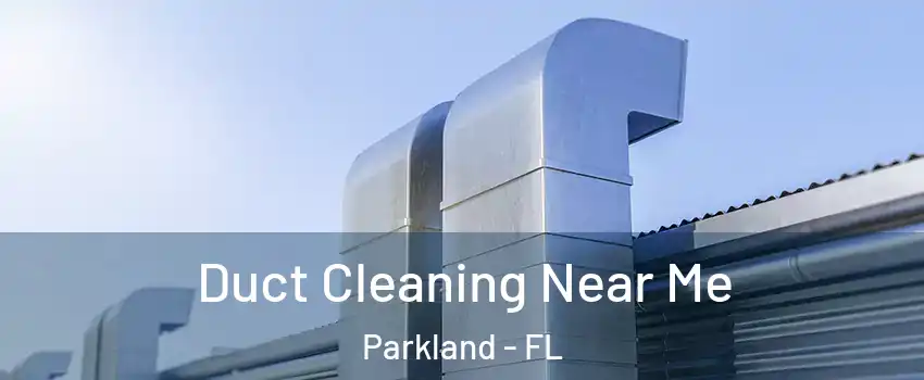  Duct Cleaning Near Me Parkland - FL