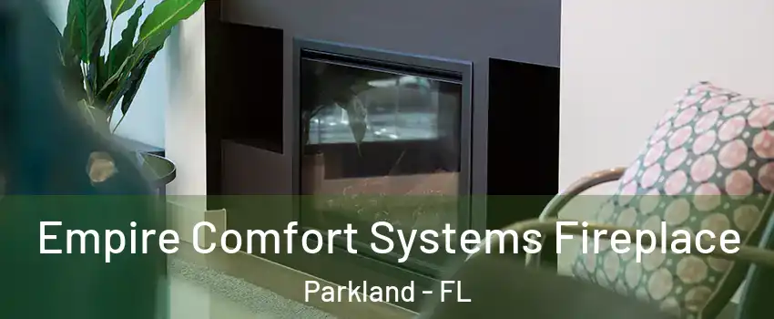  Empire Comfort Systems Fireplace Parkland - FL