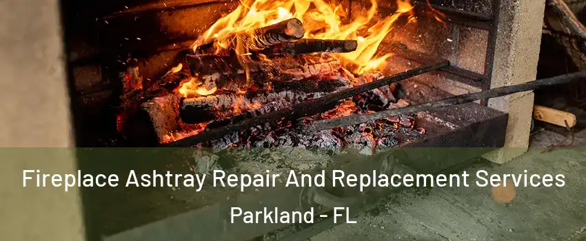 Fireplace Ashtray Repair And Replacement Services Parkland - FL