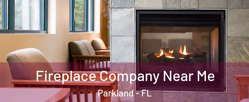  Fireplace Company Near Me Parkland - FL