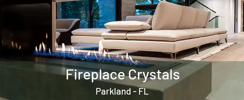  Fireplace Crystals Parkland - FL