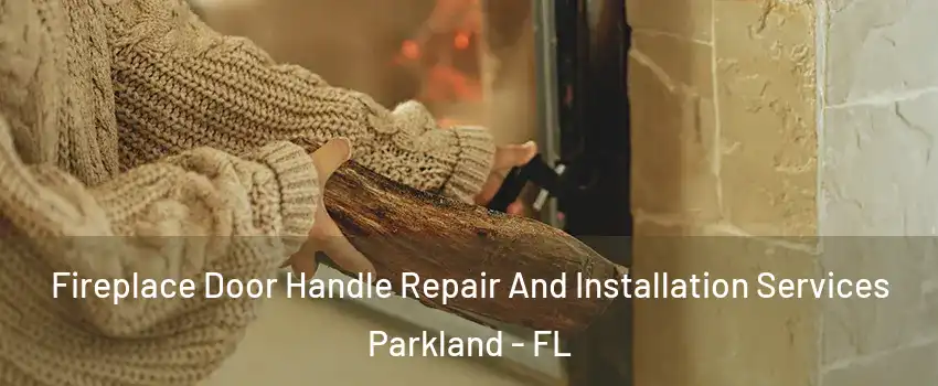  Fireplace Door Handle Repair And Installation Services Parkland - FL
