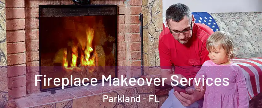 Fireplace Makeover Services Parkland - FL