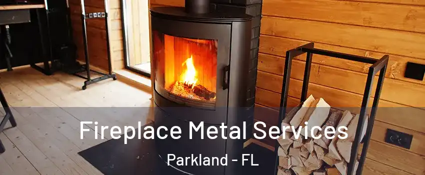  Fireplace Metal Services Parkland - FL