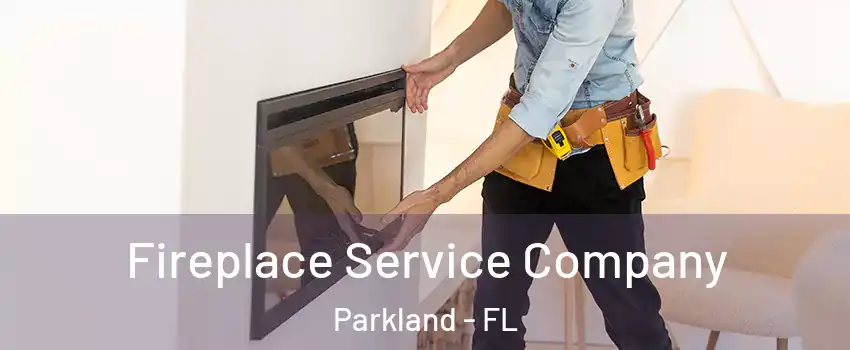 Fireplace Service Company Parkland - FL