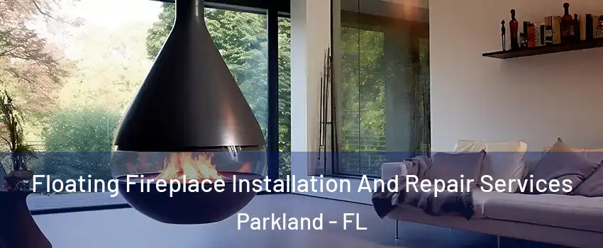 Floating Fireplace Installation And Repair Services Parkland - FL