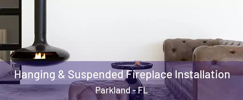  Hanging & Suspended Fireplace Installation Parkland - FL
