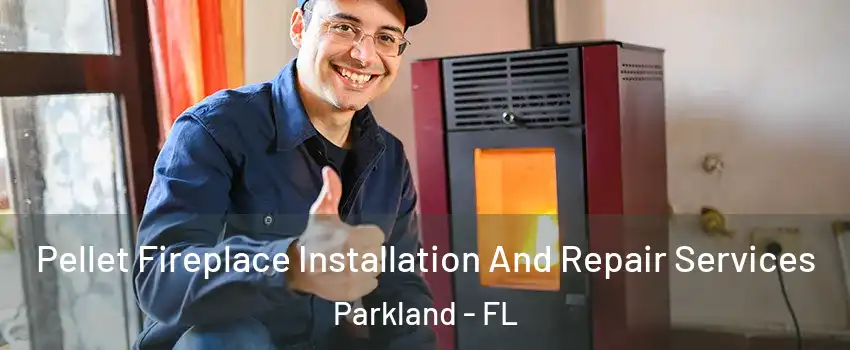  Pellet Fireplace Installation And Repair Services Parkland - FL