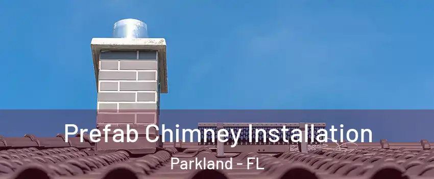  Prefab Chimney Installation Parkland - FL