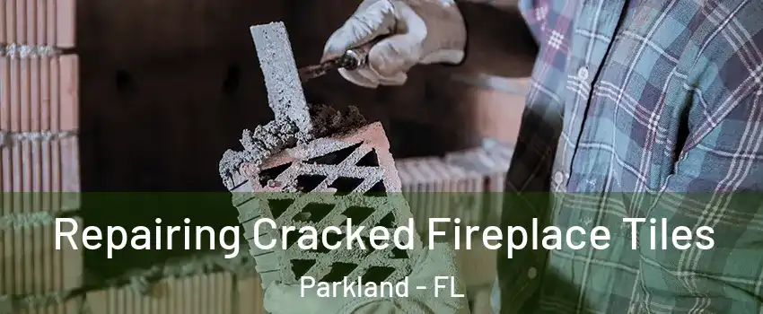 Repairing Cracked Fireplace Tiles Parkland - FL