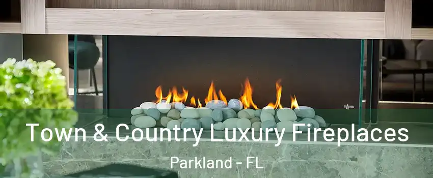  Town & Country Luxury Fireplaces Parkland - FL