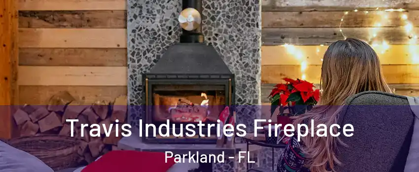  Travis Industries Fireplace Parkland - FL
