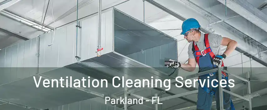  Ventilation Cleaning Services Parkland - FL